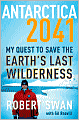 Antarctica 2041: My Quest to Save the Earth's Last Wilderness