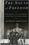 The Sound of Freedom: Marian Anderson, the Lincoln Memorial, and the Concert That Awakened America