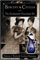 Sorcery and Cecelia or the Enchanted Chocolate Pot