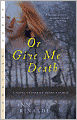 Or Give Me Death: A Novel of Patrick Henry's Family