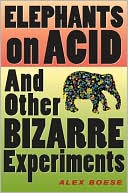 Elephants on Acid: And Other Bizarre Experiments