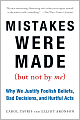 Mistakes Were Made (But Not by Me): Why We Justify Foolish Beliefs, Bad Decisions, and Hurtful Acts