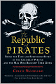 The Republic of Pirates: Being the True and Surprising Story of the Caribbean Pirates and the Man Who Brought Them Down