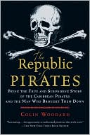 The Republic of Pirates: Being the True and Surprising Story of the Caribbean Pirates and the Man Who Brought Them Down
