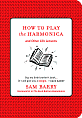 How To Play the Harmonica: And Other Life Lessons