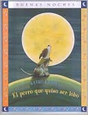 El Perro Que Quiso Ser Lobo = The Dog Who Cried Wolf