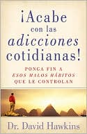 Acabe con las adicciones cotidianas!: Breaking Everyday Addictions