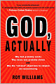 God, Actually: Why God Probably Exists; Why Jesus Was Probably Divine; and Why the Rational Objections to Faith Are Unconvincing