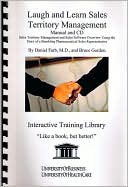 Laugh and Learn Sales Territory Management Manual: Sales Territory Management and Sales Software Overview Using the Story of a Bumbling Pharmaceutical Sales Representative