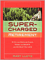 Supercharged Retirement: Ditch the Rocking Chair, Trash the Remote, and Do What You Love