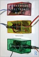 Handmade Electronic Music: The Art of Hardware Hacking