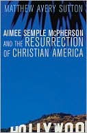 download Aimee Semple McPherson and the Resurrection of Christian America book