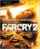 From Gamer to Game Designer: The Official Far Cry 2 Map Editing Guide