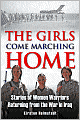 The Girls Come Marching Home: The Saga of Women Returning from the War in Iraq