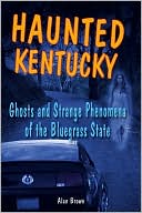 Haunted Kentucky: Ghosts and Strange Phenomena of the Bluegrass State