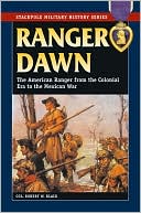 Ranger Dawn: The American Ranger from the Colonial ERA to the Mexican War
