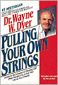 Pulling Your Own Strings: Dynamic Techniques for Dealing with Other People and Living Your Life as You Choose