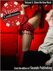 Show Me How Much: From Vegas Confessions Series, Volume 5