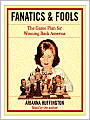 Fanatics and Fools: How the American People Are Being Hoodwinked by Their Leaders