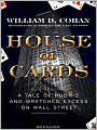 House of Cards: A Tale of Hubris and Wretched Excess on Wall Street