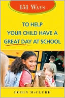 151 Ways to Help Your Child Have a Great Day at School