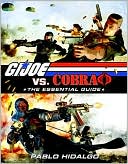 G.I. Joe vs. Cobra: The Essential Guide to G.I. JOE 1982-2008