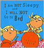 I Am Not Sleepy And I Will Not Go To Bed