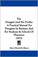The Druggist and His Profits: A Practical Manual for Druggists in Business and for Students in Schools of Pharmacy (1915)