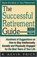 The Successful Retirement Guide: Hundreds of Suggestions on How to Stay Intellectually, Socially and Physically Engaged for the Best Years of Your Life