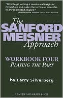 The Sanford Meisner Approach Workbook Four : Playing the Part