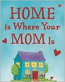 Home Is Where Your Mom Is Little Gift Book