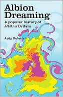 Albion Dreaming: A popular history of LSD in Britain