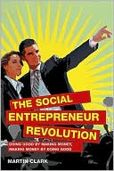 The Social Entrepreneur Revolution: Doing good by making money, making money by doing good