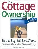 Cottage Ownership Guide: How to Buy, Sell, Rent, Share, Hand down and Retire to Your Waterfront Getaway