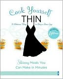 Cook Yourself Thin: The Delicious Way to Drop a Dress Size