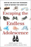 Escaping the Endless Adolescence: How We Can Help Our Teenagers Grow Up Before They Grow Old