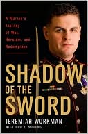 Shadow of the Sword: A Marine's Journey of War, Heroism, and Redemption