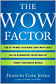 Wow Factor: The 33 Things You Must (and Must Not) Do to Guarantee Your Edge in Today's Business World
