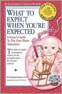 What to Expect When You're Expected: A Fetus's Guide to the First Three Trimesters