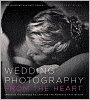 Wedding Photography from the Heart: Creative Techniques to Capture the Moments that Matter