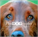 PhoDOGraphy: How to Get Great Pictures of Your Dog