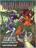 Anime Mania: How to Draw Characters for Japanese Animation