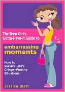 Girl's Gotta Have It Guide to Embarrassing Moments: How to Survive Life's Cringe-Worthy Situations (Teen Girl's Gotta-Have-It Guides)