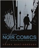How to Draw Noir Comics: The Art and Technique of Visual Storytelling