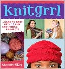 KnitGrrl: Learn to Knit with 15 Fun and Funky Patterns