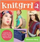 Knitgrrl 2: Learn to Knit with 15 Alll-New Patterns