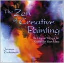 download Zen of Creative Painting : An Elegant Design for Revealing Your Muse book