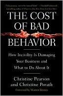 The Cost of Bad Behavior: How Incivility Is Damaging Your Business and What to Do about It