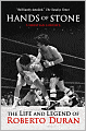 Hands of Stone: The Life and Legend of Roberto Duran