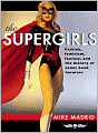 The Supergirls: Fashion, Feminism, Fantasy, and the History of Comic Book Heroines